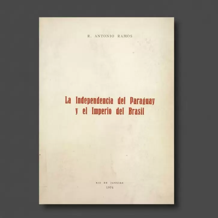 Tapa de "La Independencia del Paraguay y el Imperio del Brasil", de R. Antonio Ramos (1976). Cortesía