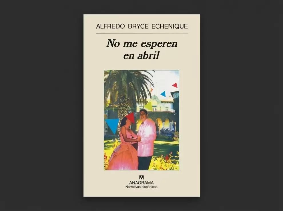 Tapa de "No me esperen en abril" de Alfredo Bryce Echenique. Editorial Anagrama