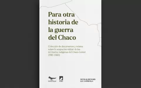 Portada de "Para otra historia de la guerra del Chaco" de Nicol�s Richard y Luc Capdevila.