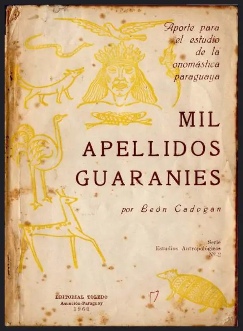 emMil apellidos guaran�es/em, aporte de Cadogan al estudio de la onom�stica guaran� y paraguaya. Editorial Toledo, 1960