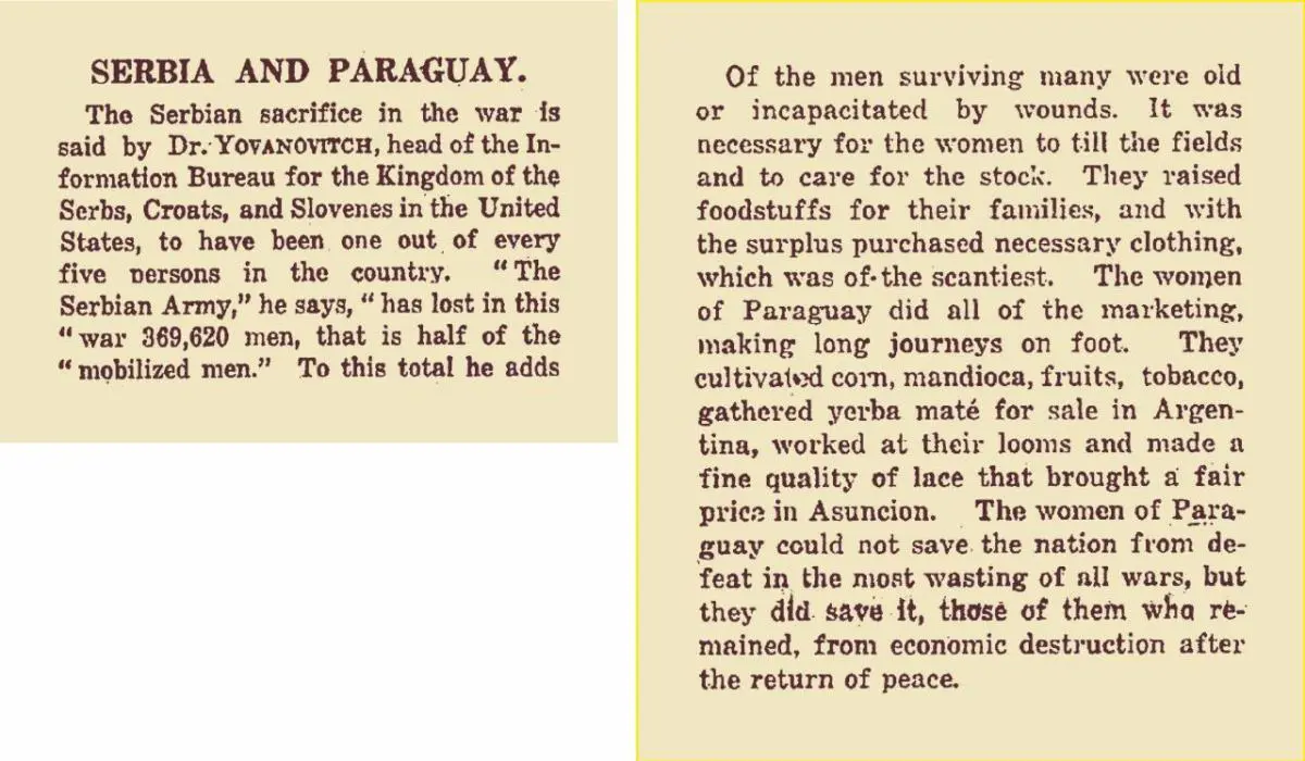&ldquo;Las mujeres del Paraguay pudieron no salvar a la naci�n de la derrota en la m�s devastadora de todas las guerras, pero ellas la salvaron, las que quedaron, de la destrucci�n econ�mica luego del regreso de la paz&rdquo;. El 15 de junio de 1919, Voyslav Yovanovitch, director de la Oficina de Informaciones para el reino de los Serbios, Croatas y Eslovenos, de los Estados Unidos, al mencionar el caso de Serbia tras la I Guerra Mundial, recordaba el caso de Paraguay y el papel de las mujeres, en su art�culo &ldquo;Serbia and Paraguay&rdquo; publicado en el emNew York Times/em. Parad�jicamente, Tel�maco Silvera, diputado republicano, present� ese mismo a�o un proyecto de ley de igualdad de derechos entre hombres y mujeres, que fue rechazado.