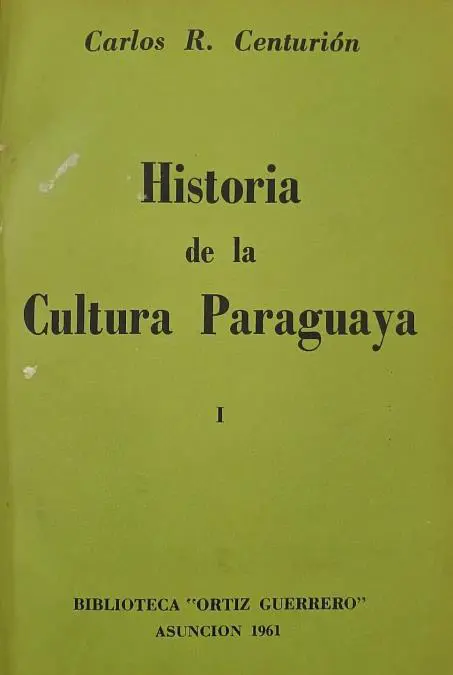 Carlos R. Centuri�n, emHistoria de la Cultura Paraguaya/em, Tomo I, Biblioteca &ldquo;Ortiz Guerrero&rdquo;, Asunci�n, 1961.